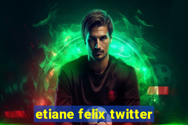 etiane felix twitter